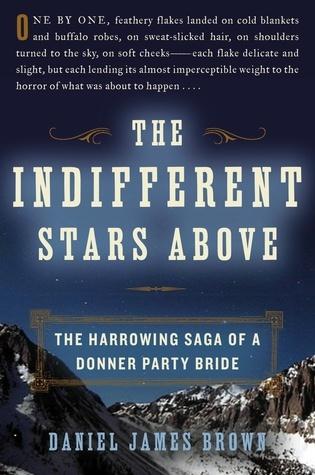 The Indifferent Stars Above: The Harrowing Saga of a Donner Party Bride book by Daniel James BrownThe Indifferent Stars Above: The Harrowing Saga of a Donner Party Bride by Daniel James Brown