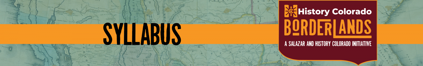 Syllabus - History Colorado Borderlands. A Salazar and History Colorado Initiative.