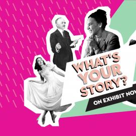 What's Your Story exhibit